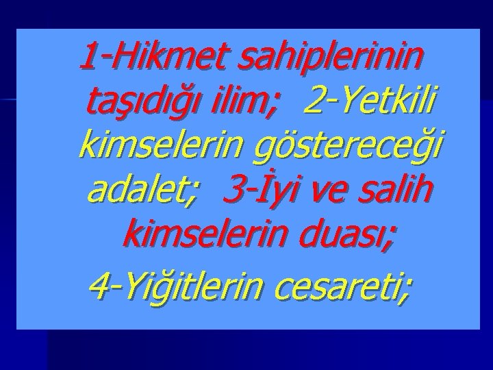 1 -Hikmet sahiplerinin taşıdığı ilim; 2 -Yetkili kimselerin göstereceği adalet; 3 -İyi ve salih