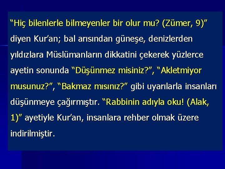 “Hiç bilenlerle bilmeyenler bir olur mu? (Zümer, 9)” diyen Kur’an; bal arısından güneşe, denizlerden