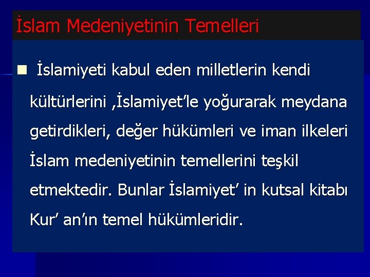 İslam Medeniyetinin Temelleri n İslamiyeti kabul eden milletlerin kendi kültürlerini , İslamiyet’le yoğurarak meydana