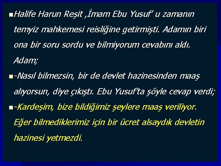 n. Halife Harun Reşit , İmam Ebu Yusuf’ u zamanın temyiz mahkemesi reisliğine getirmişti.