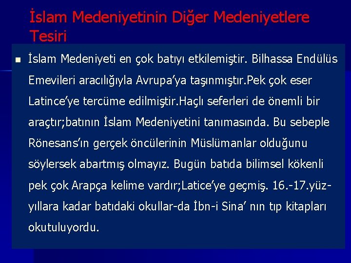 İslam Medeniyetinin Diğer Medeniyetlere Tesiri n İslam Medeniyeti en çok batıyı etkilemiştir. Bilhassa Endülüs