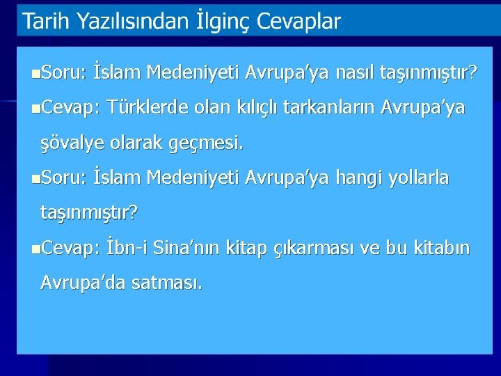 n. Soru: İslam Medeniyeti Avrupa’ya nasıl taşınmıştır? n. Cevap: Türklerde olan kılıçlı tarkanların Avrupa’ya