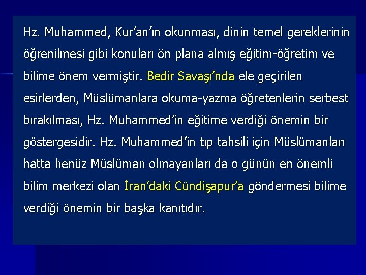Hz. Muhammed, Kur’an’ın okunması, dinin temel gereklerinin öğrenilmesi gibi konuları ön plana almış eğitim-öğretim