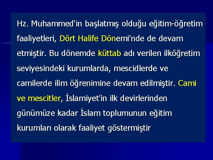 Hz. Muhammed‘in başlatmış olduğu eğitim-öğretim faaliyetleri, Dört Halife Dönemi’nde de devam etmiştir. Bu dönemde