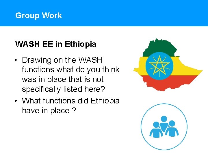 Group Work WASH EE in Ethiopia • Drawing on the WASH functions what do