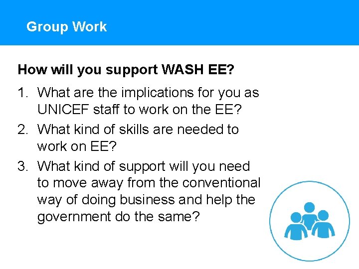 Group Work How will you support WASH EE? 1. What are the implications for