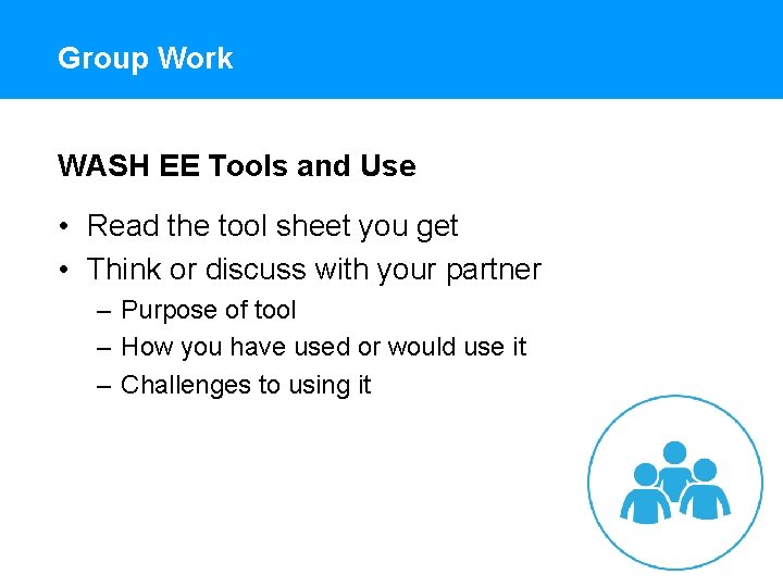 Group Work WASH EE Tools and Use • Read the tool sheet you get