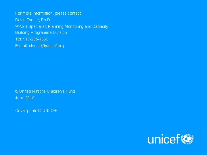 For more information, please contact David Tsetse, Ph. D. WASH Specialist, Planning Monitoring and