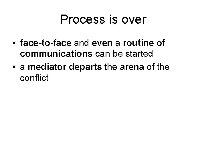 Process is over • face-to-face and even a routine of communications can be started