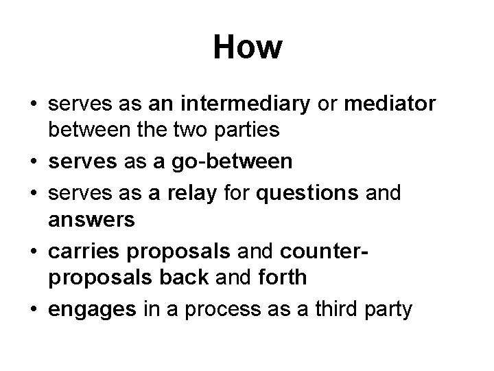 How • serves as an intermediary or mediator between the two parties • serves