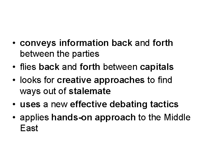  • conveys information back and forth between the parties • flies back and