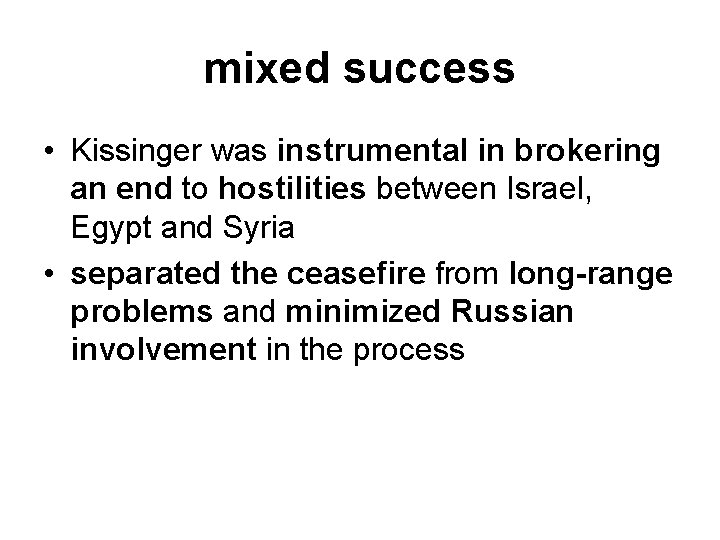 mixed success • Kissinger was instrumental in brokering an end to hostilities between Israel,