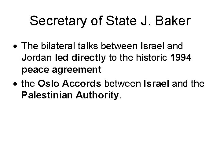 Secretary of State J. Baker The bilateral talks between Israel and Jordan led directly