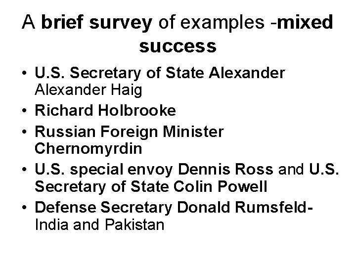 A brief survey of examples -mixed success • U. S. Secretary of State Alexander
