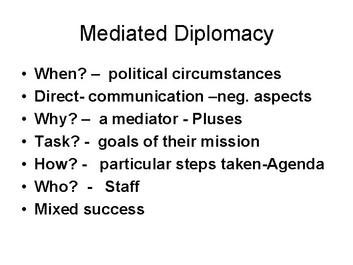 Mediated Diplomacy • • When? – political circumstances Direct- communication –neg. aspects Why? –