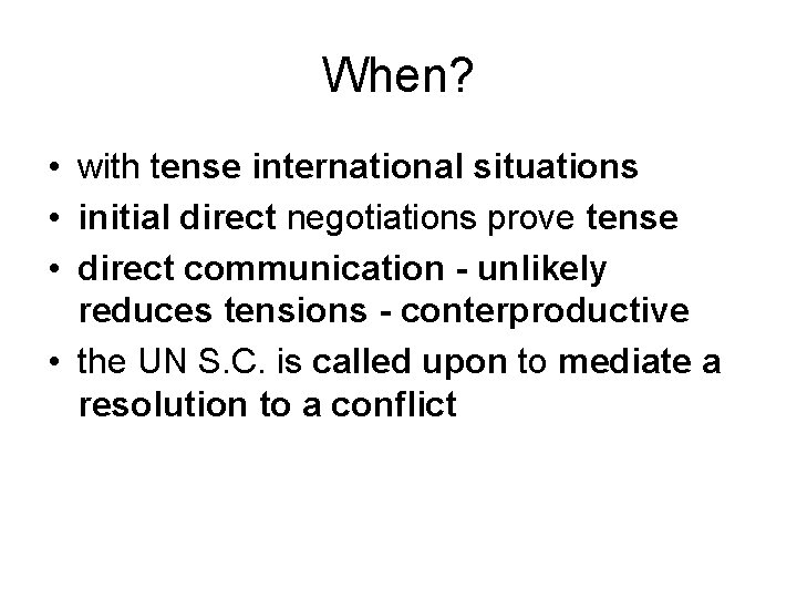 When? • with tense international situations • initial direct negotiations prove tense • direct