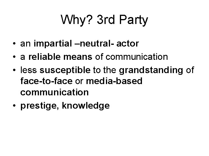 Why? 3 rd Party • an impartial –neutral- actor • a reliable means of