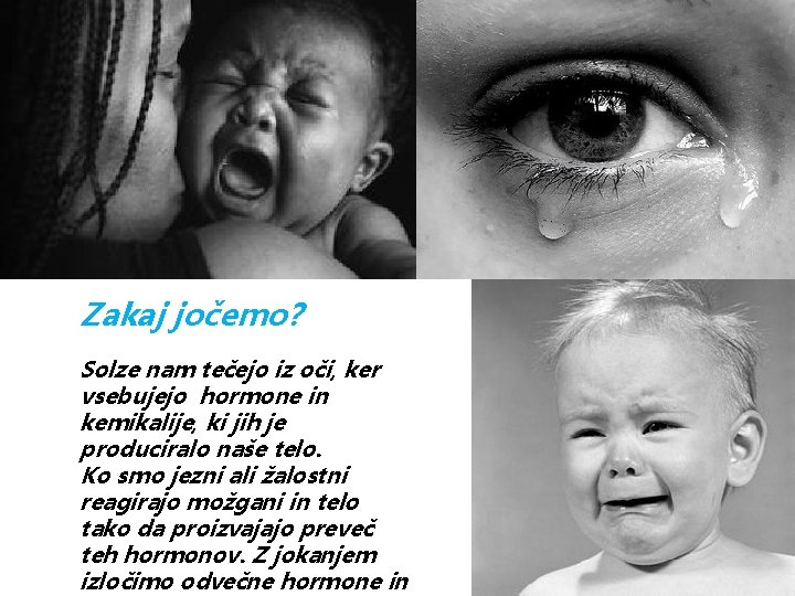 Zakaj jočemo? Solze nam tečejo iz oči, ker vsebujejo hormone in kemikalije, ki jih