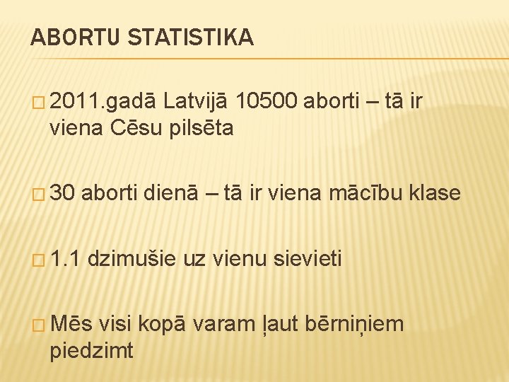 ABORTU STATISTIKA � 2011. gadā Latvijā 10500 aborti – tā ir viena Cēsu pilsēta