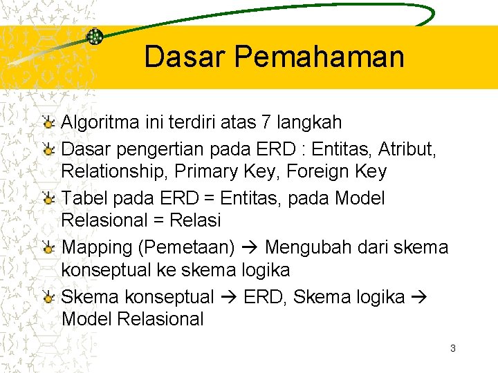 Dasar Pemahaman Algoritma ini terdiri atas 7 langkah Dasar pengertian pada ERD : Entitas,