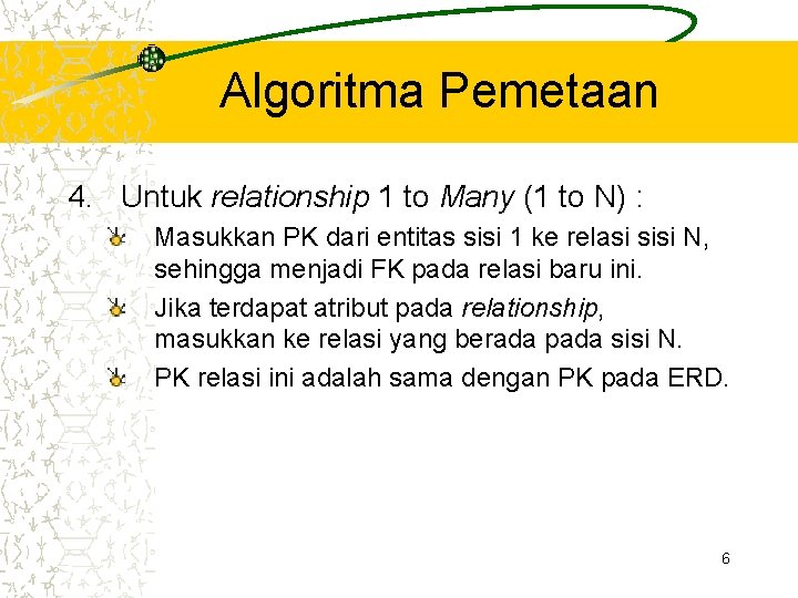 Algoritma Pemetaan 4. Untuk relationship 1 to Many (1 to N) : Masukkan PK