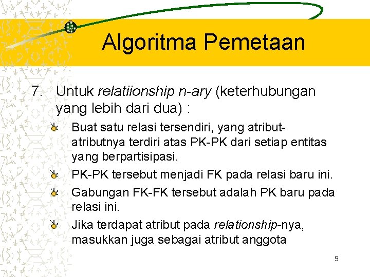 Algoritma Pemetaan 7. Untuk relatiionship n-ary (keterhubungan yang lebih dari dua) : Buat satu