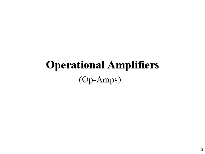 Operational Amplifiers (Op-Amps) 2 