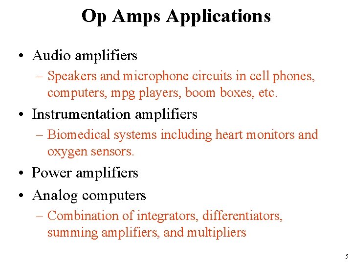 Op Amps Applications • Audio amplifiers – Speakers and microphone circuits in cell phones,
