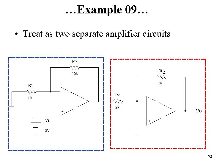 …Example 09… • Treat as two separate amplifier circuits 72 