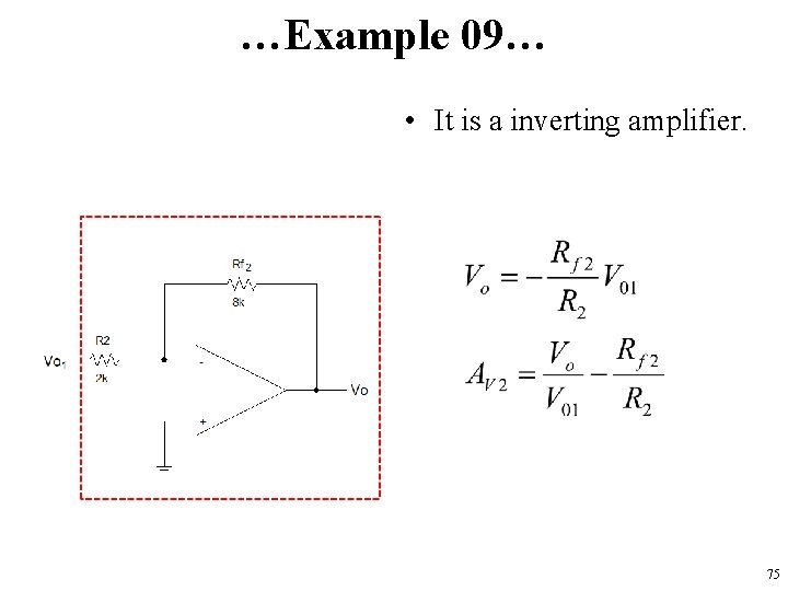 …Example 09… • It is a inverting amplifier. 75 