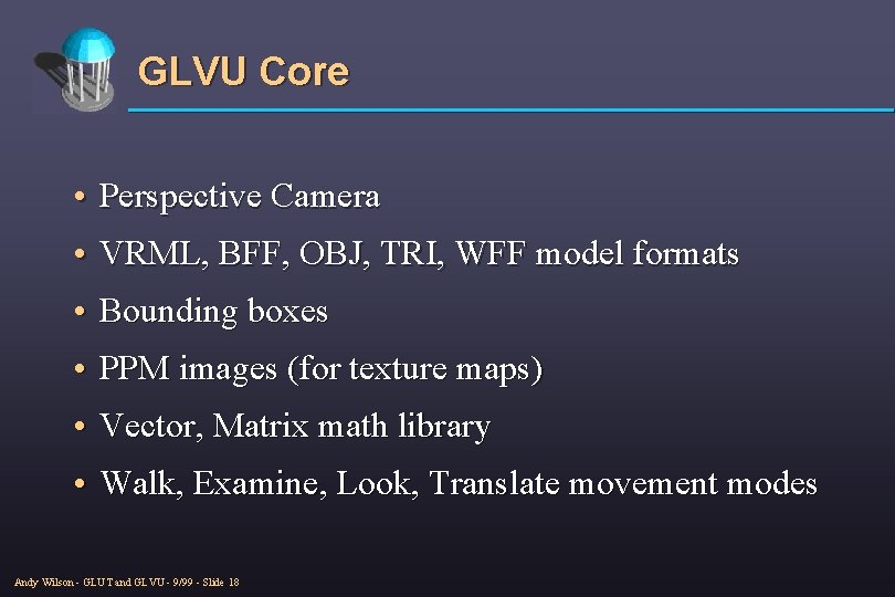 GLVU Core • Perspective Camera • VRML, BFF, OBJ, TRI, WFF model formats •