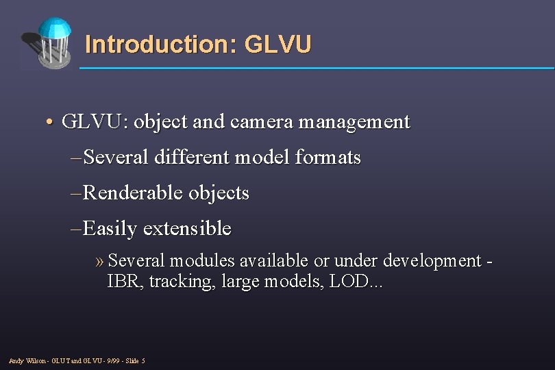 Introduction: GLVU • GLVU: object and camera management – Several different model formats –