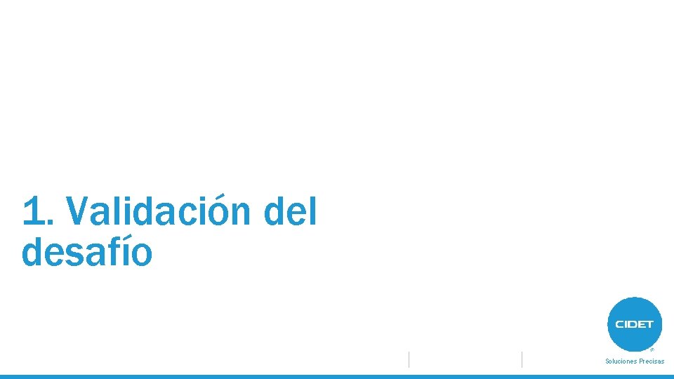 1. Validación del desafío Soluciones Precisas 