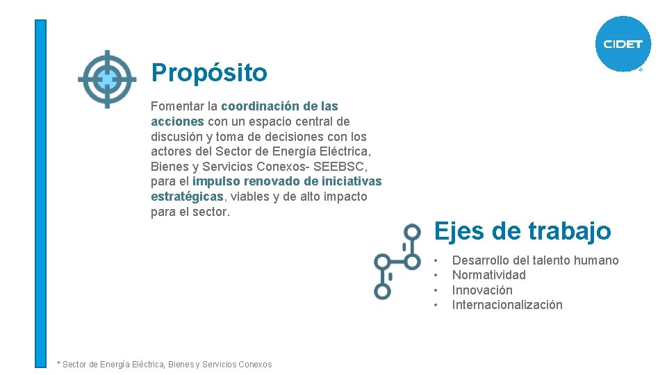 Propósito Fomentar la coordinación de las acciones con un espacio central de discusión y