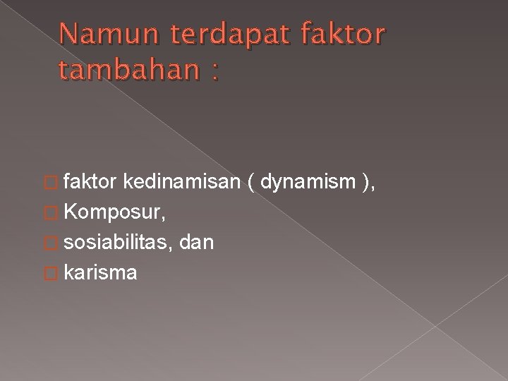 Namun terdapat faktor tambahan : � faktor kedinamisan ( dynamism ), � Komposur, �