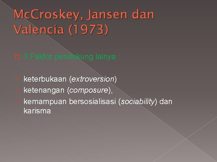 Mc. Croskey, Jansen dan Valencia (1973) � 3 Faktor pendukung lainya : keterbukaan (extroversion)