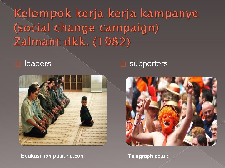 Kelompok kerja kampanye (social change campaign) Zalmant dkk. (1982) � leaders Edukasi. kompasiana. com