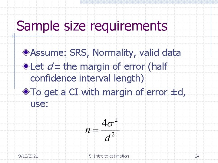 Sample size requirements Assume: SRS, Normality, valid data Let d the margin of error