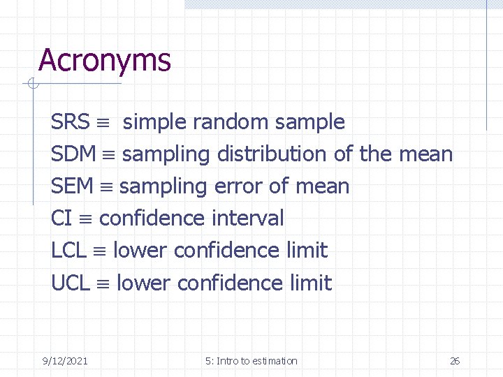 Acronyms SRS simple random sample SDM sampling distribution of the mean SEM sampling error