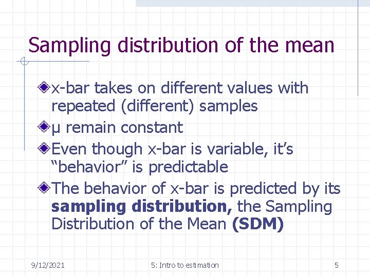 Sampling distribution of the mean x-bar takes on different values with repeated (different) samples
