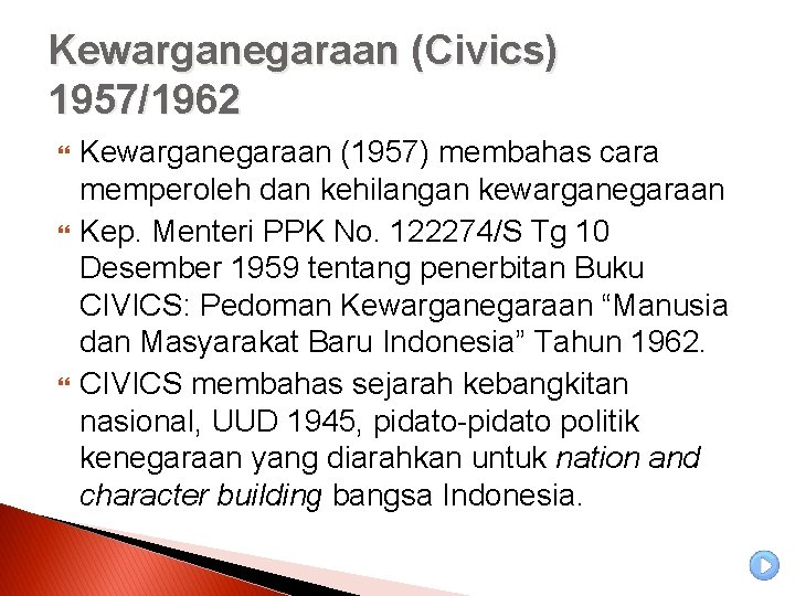 Kewarganegaraan (Civics) 1957/1962 Kewarganegaraan (1957) membahas cara memperoleh dan kehilangan kewarganegaraan Kep. Menteri PPK