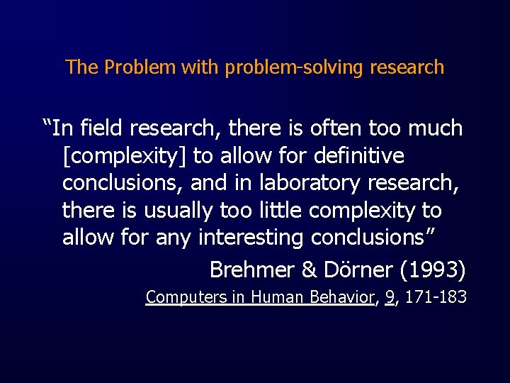 The Problem with problem-solving research “In field research, there is often too much [complexity]