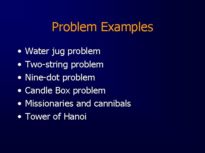 Problem Examples • • • Water jug problem Two-string problem Nine-dot problem Candle Box