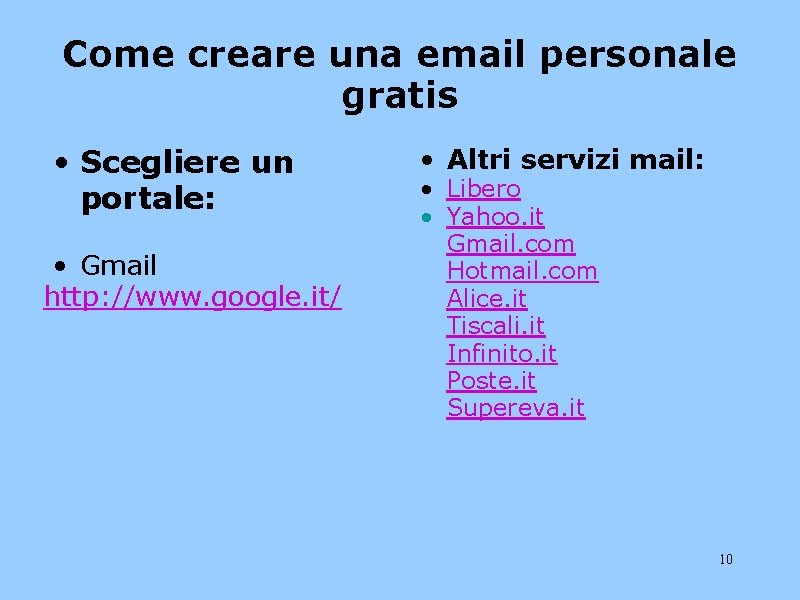 Come creare una email personale gratis • Scegliere un portale: • Gmail http: //www.