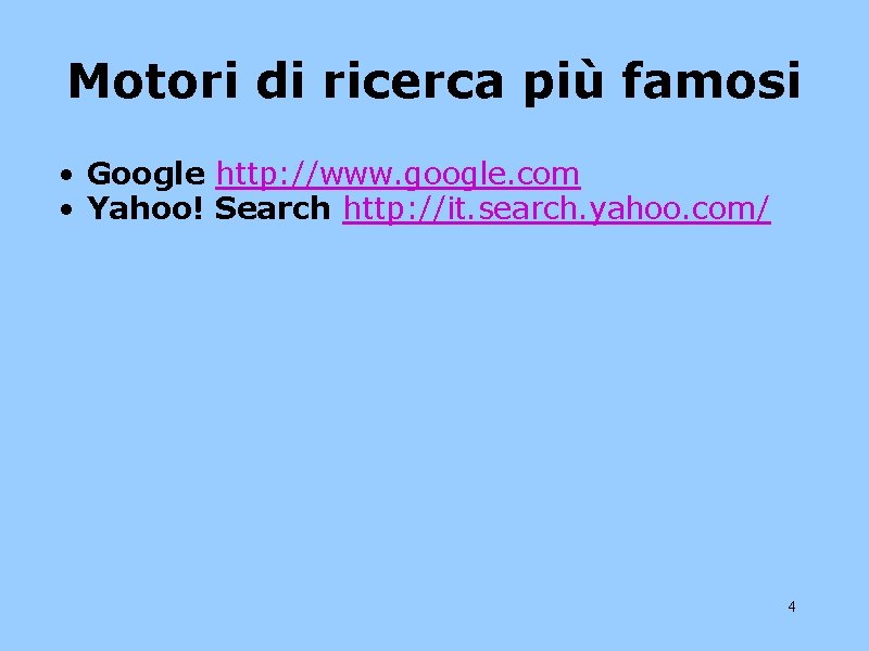 Motori di ricerca più famosi • Google http: //www. google. com • Yahoo! Search