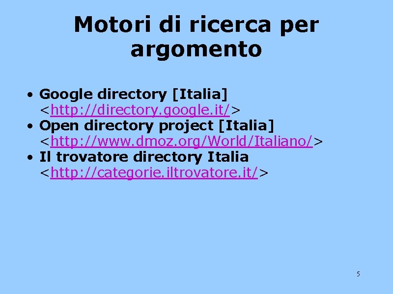 Motori di ricerca per argomento • Google directory [Italia] <http: //directory. google. it/> •