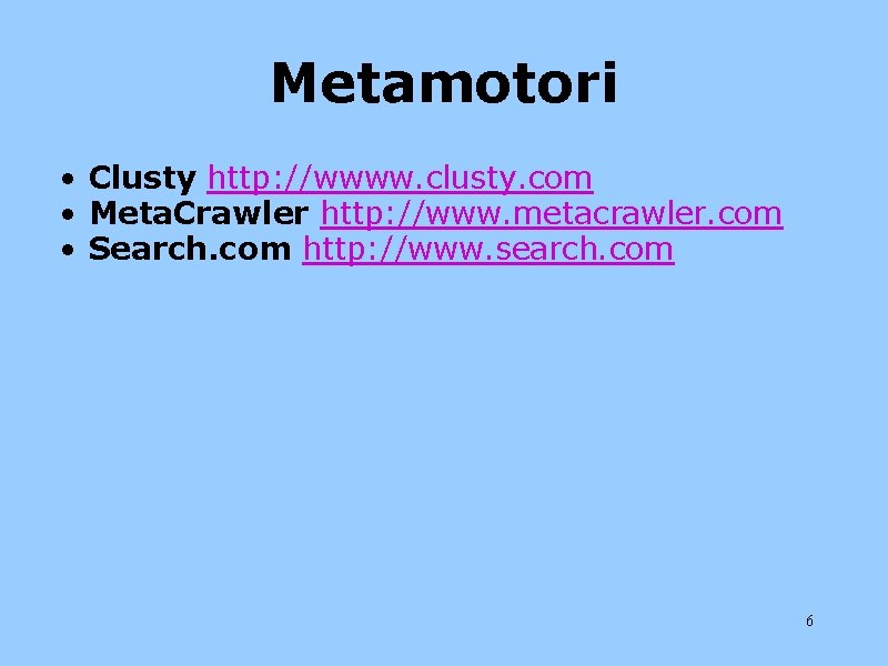 Metamotori • Clusty http: //wwww. clusty. com • Meta. Crawler http: //www. metacrawler. com
