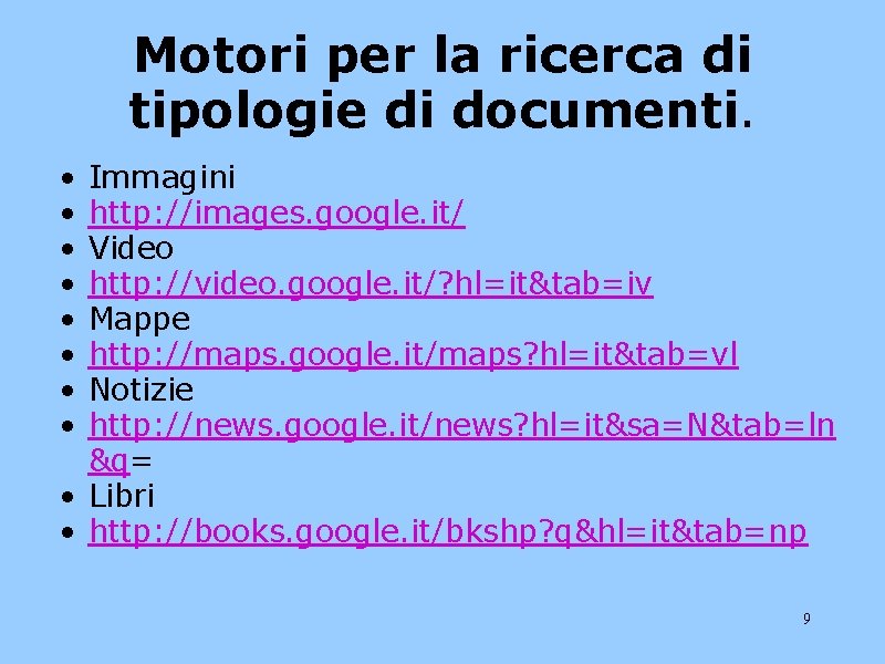 Motori per la ricerca di tipologie di documenti. • • Immagini http: //images. google.