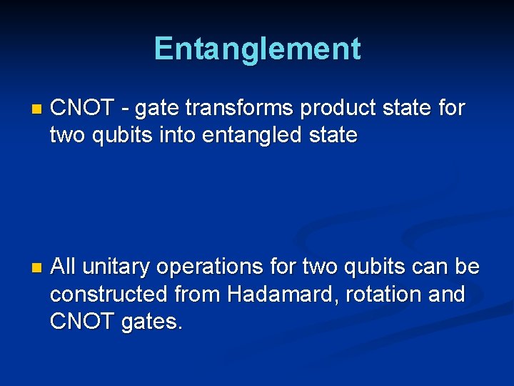Entanglement n CNOT - gate transforms product state for two qubits into entangled state Entanglement n CNOT - gate transforms product state for two qubits into entangled state