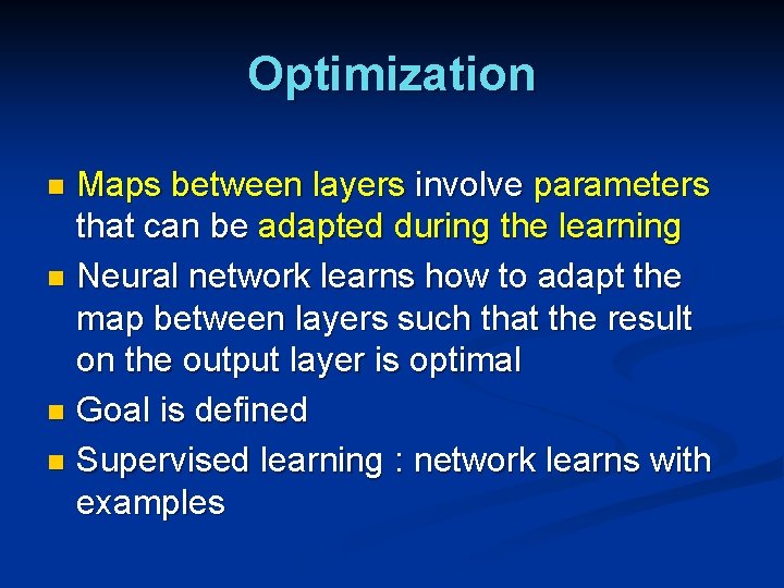 Optimization Maps between layers involve parameters that can be adapted during the learning n Optimization Maps between layers involve parameters that can be adapted during the learning n